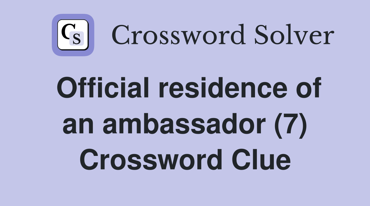 Official residence of an ambassador (7) Crossword Clue