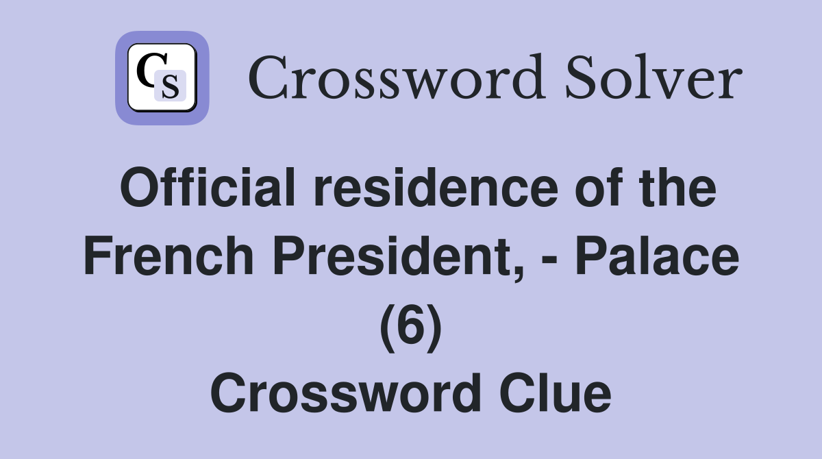 Official residence of the French President, - Palace (6) Crossword Clue
