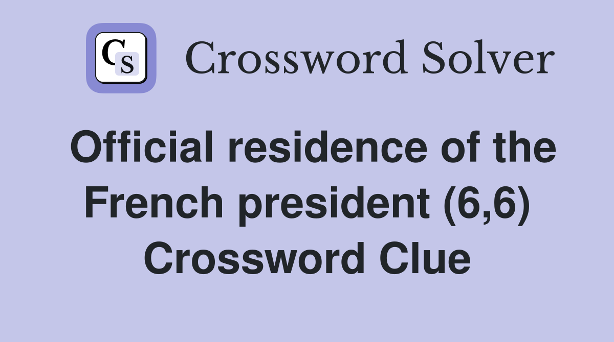 Official residence of the French president (6,6) Crossword Clue