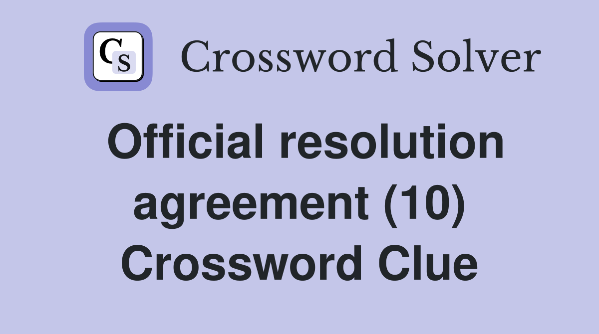 Official resolution agreement (10) Crossword Clue