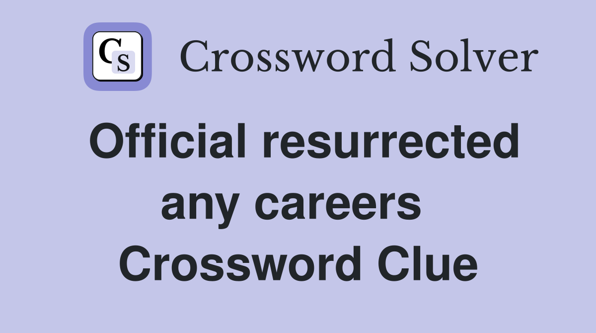 Official resurrected any careers  Crossword Clue