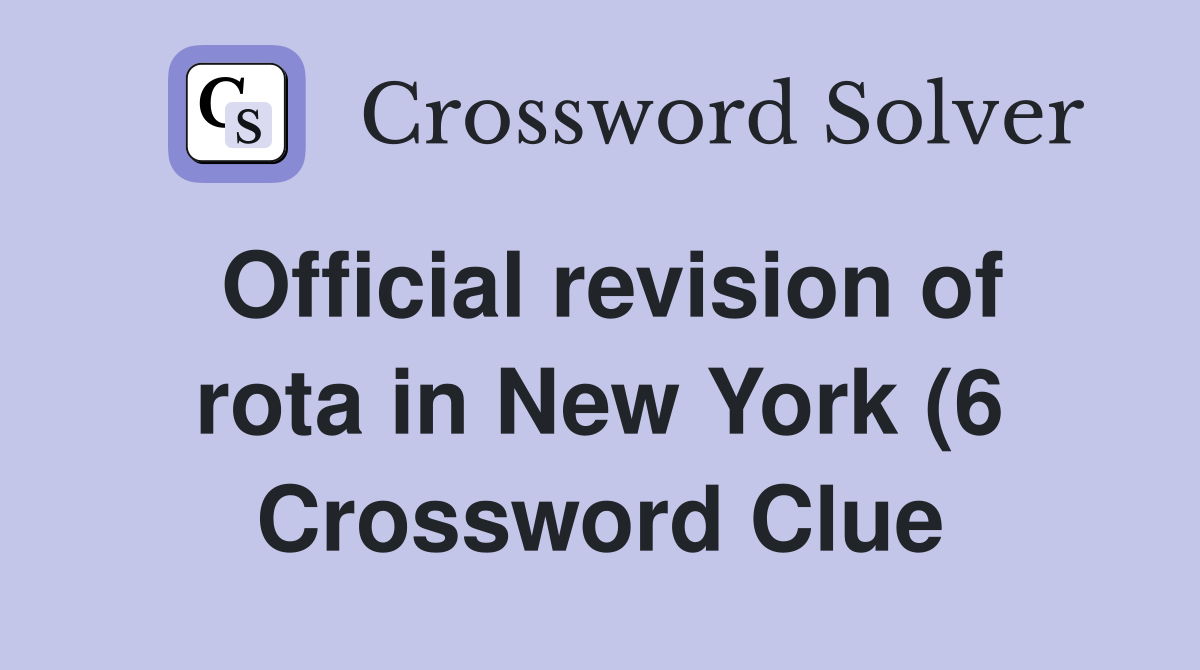 Official revision of rota in New York (6) Crossword Clue Answers Official revision of rota in New York (6) Crossword Clue Answers