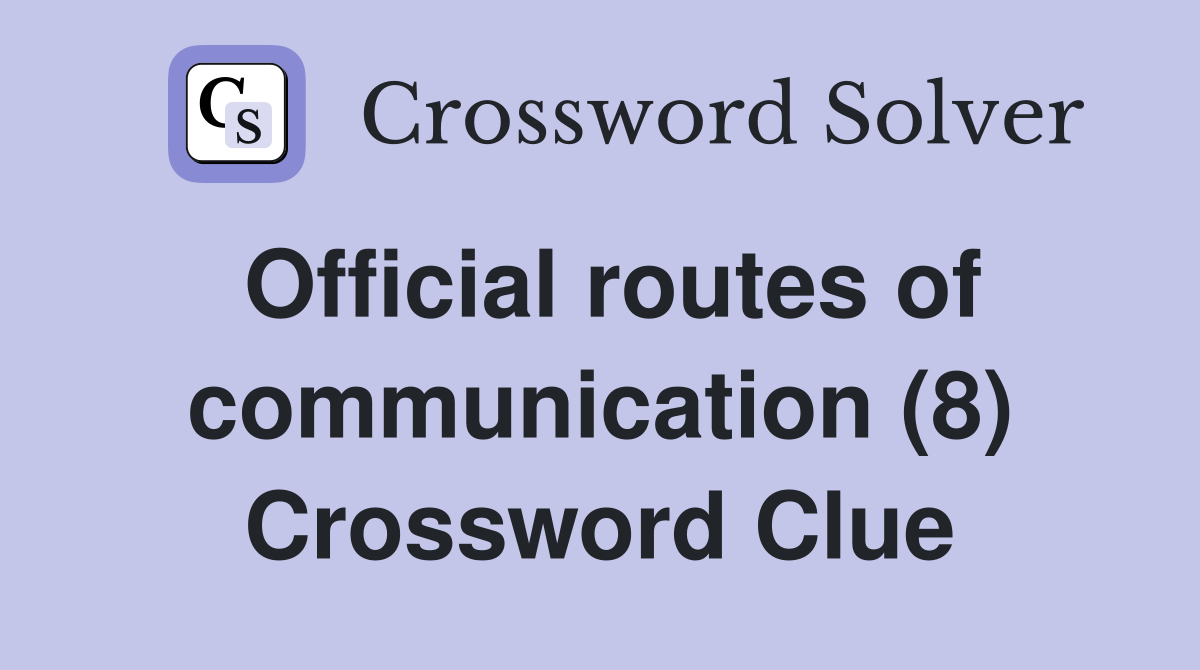Official routes of communication (8) Crossword Clue