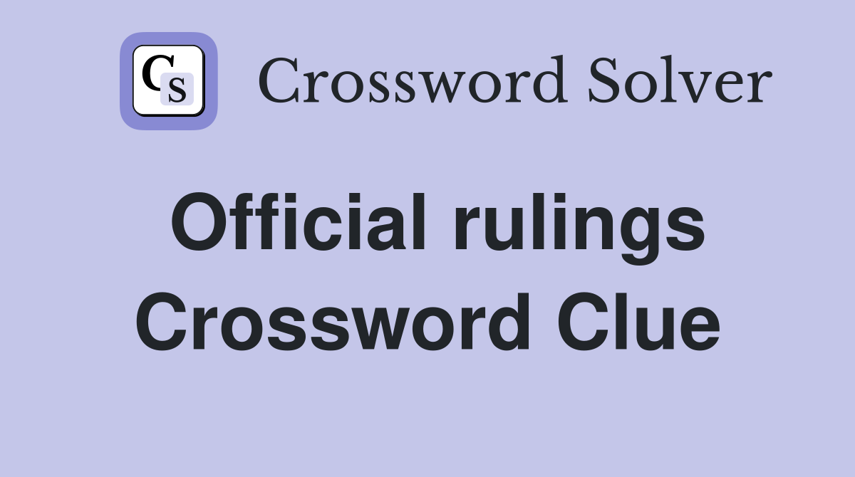 Official rulings Crossword Clue