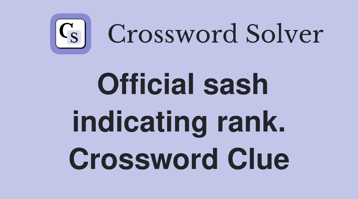 Official sash indicating rank. Crossword Clue