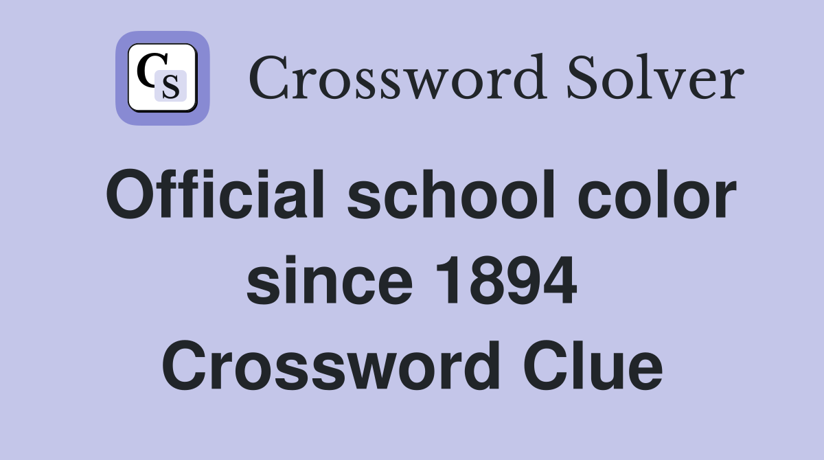 Official school color since 1894 Crossword Clue