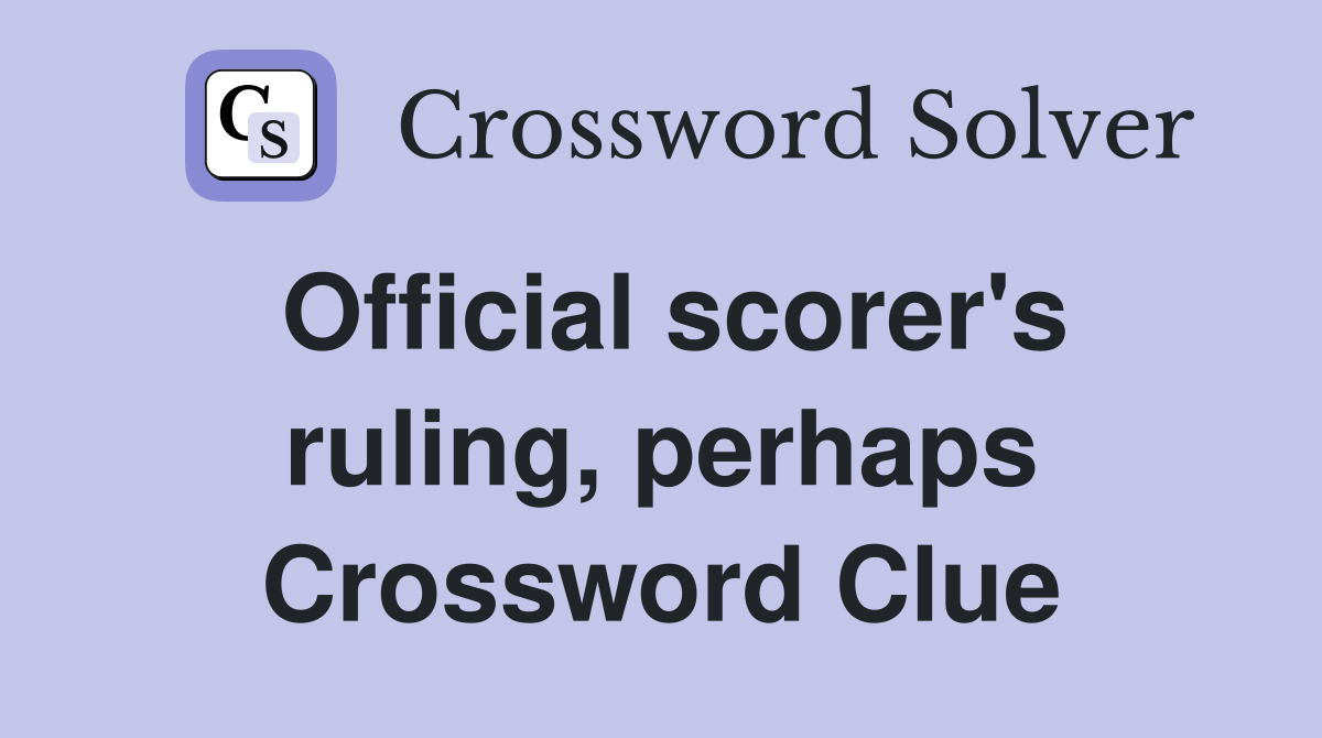 Official scorer's ruling, perhaps Crossword Clue