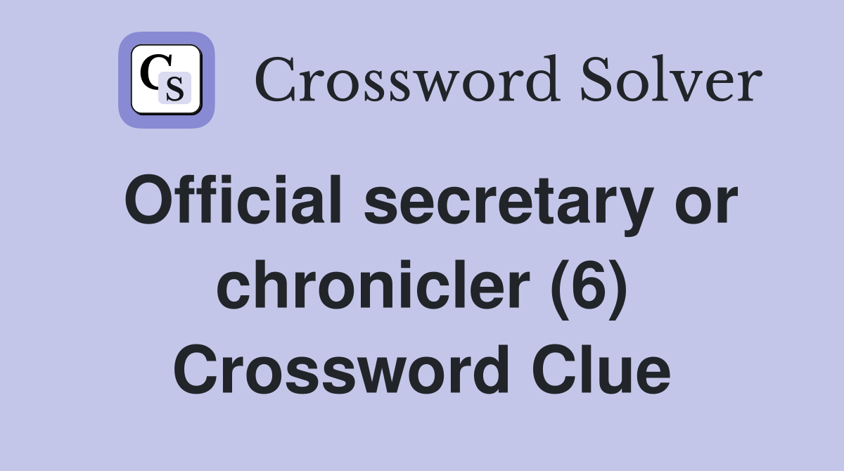 Official secretary or chronicler (6) Crossword Clue
