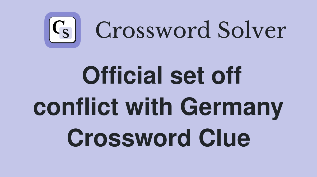 Official set off conflict with Germany Crossword Clue