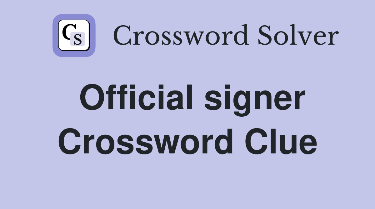 Official signer Crossword Clue