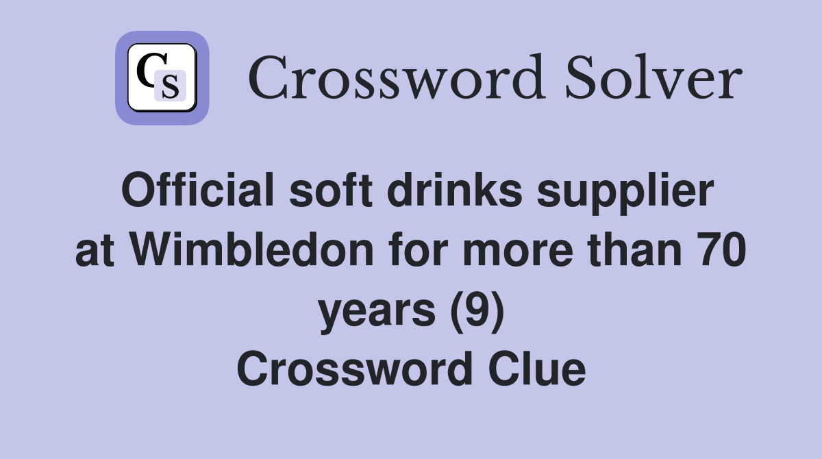 Official soft drinks supplier at Wimbledon for more than 70 years (9) Crossword Clue