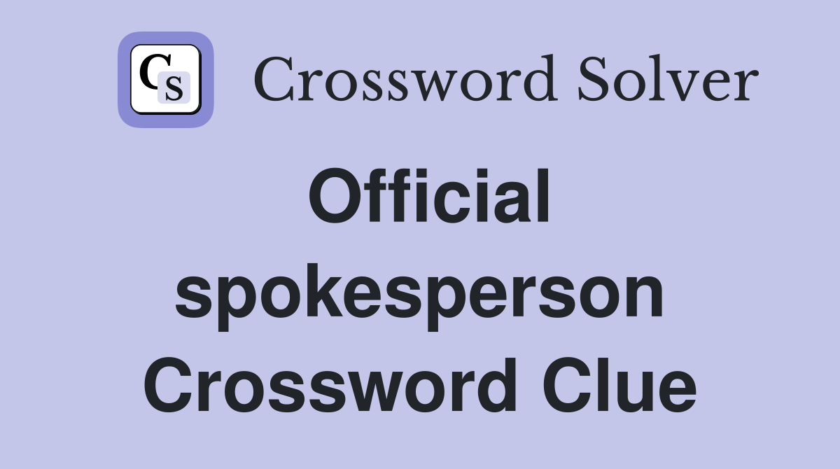 Official spokesperson Crossword Clue