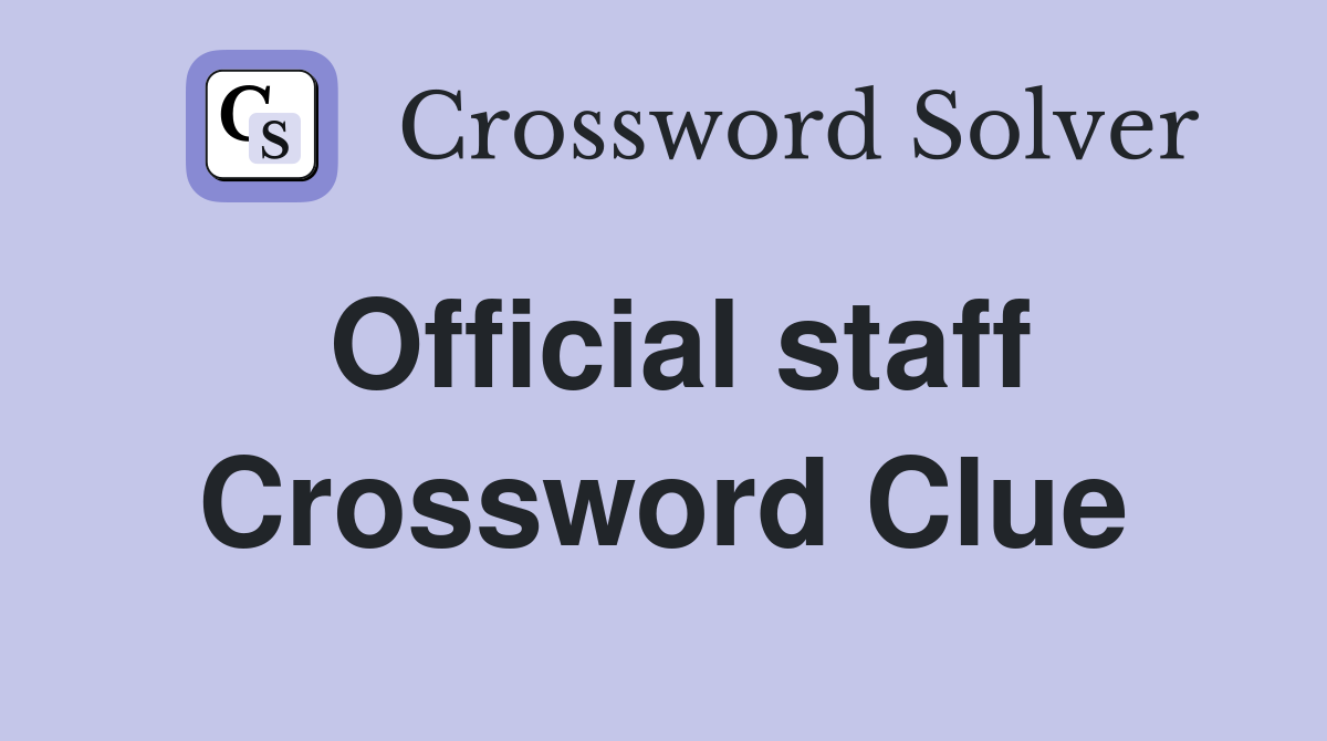 Official staff Crossword Clue