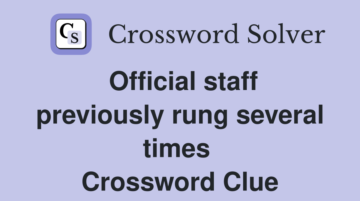 Official staff previously rung several times  Crossword Clue