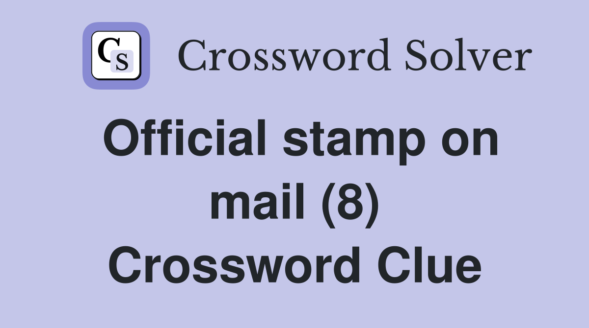 Official stamp on mail (8) Crossword Clue