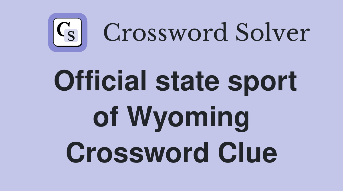 Official state sport of Wyoming Crossword Clue