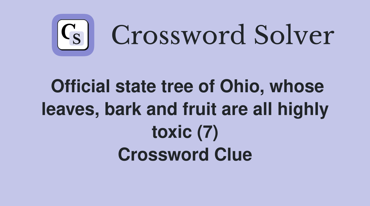 Official state tree of Ohio, whose leaves, bark and fruit are all highly toxic (7) Crossword Clue