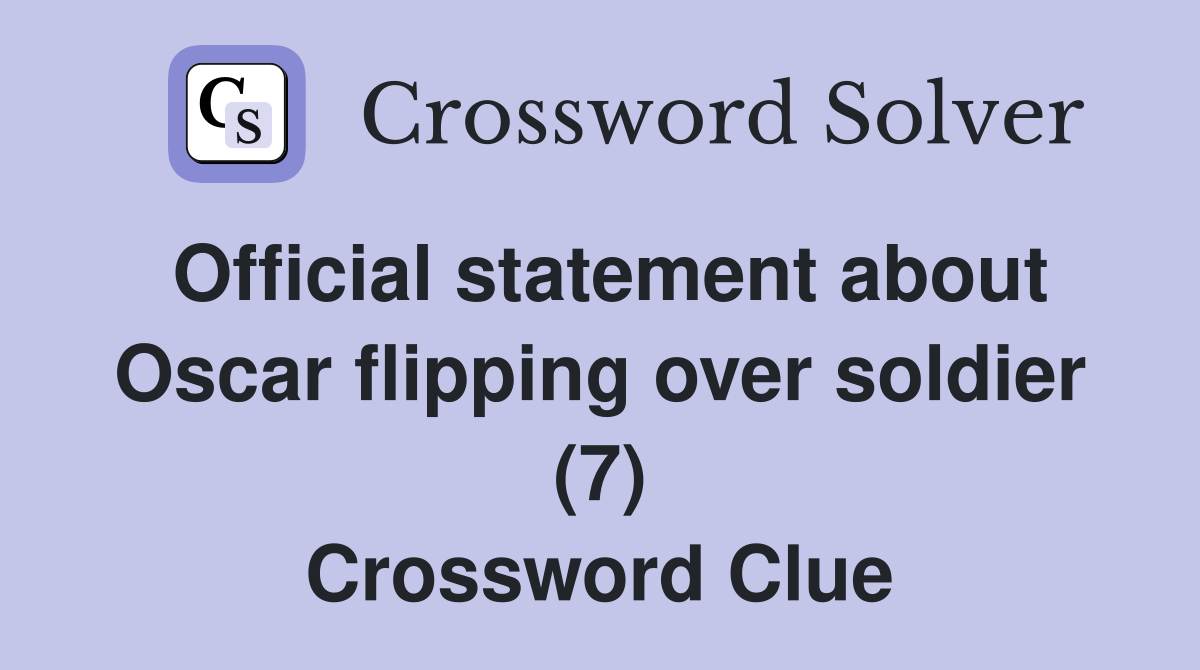 Official statement about Oscar flipping over soldier (7) Crossword Clue