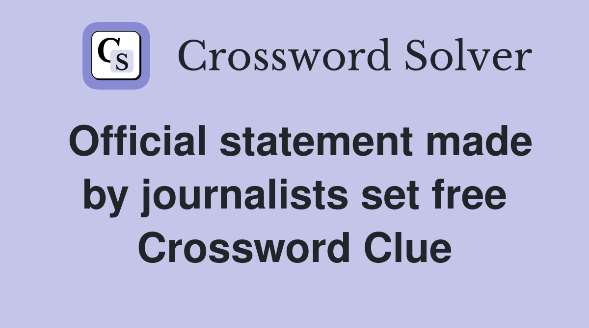 Official statement made by journalists set free Crossword Clue