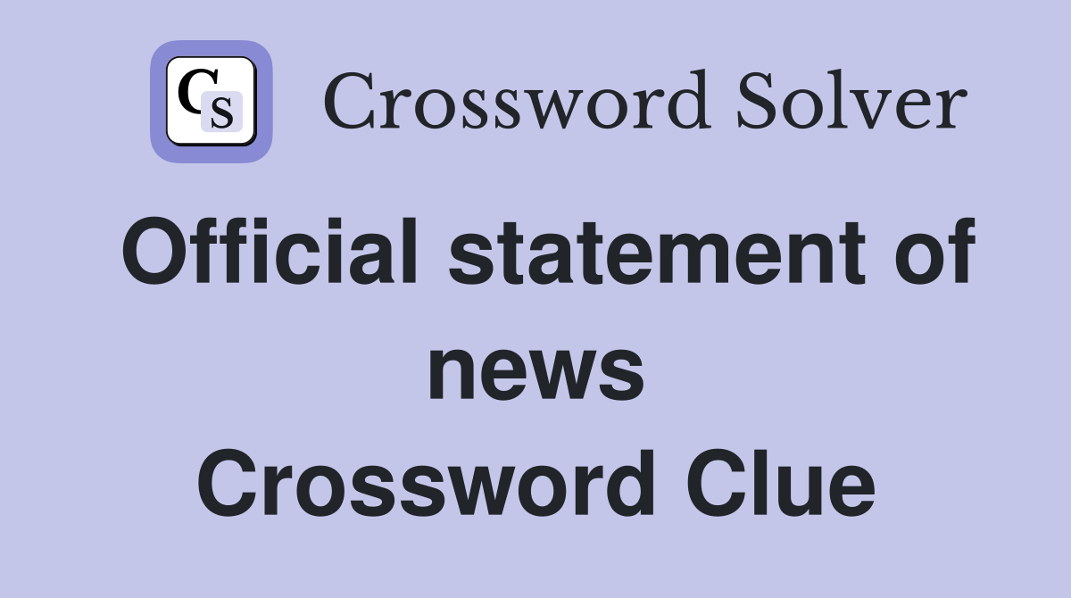 Official statement of news Crossword Clue