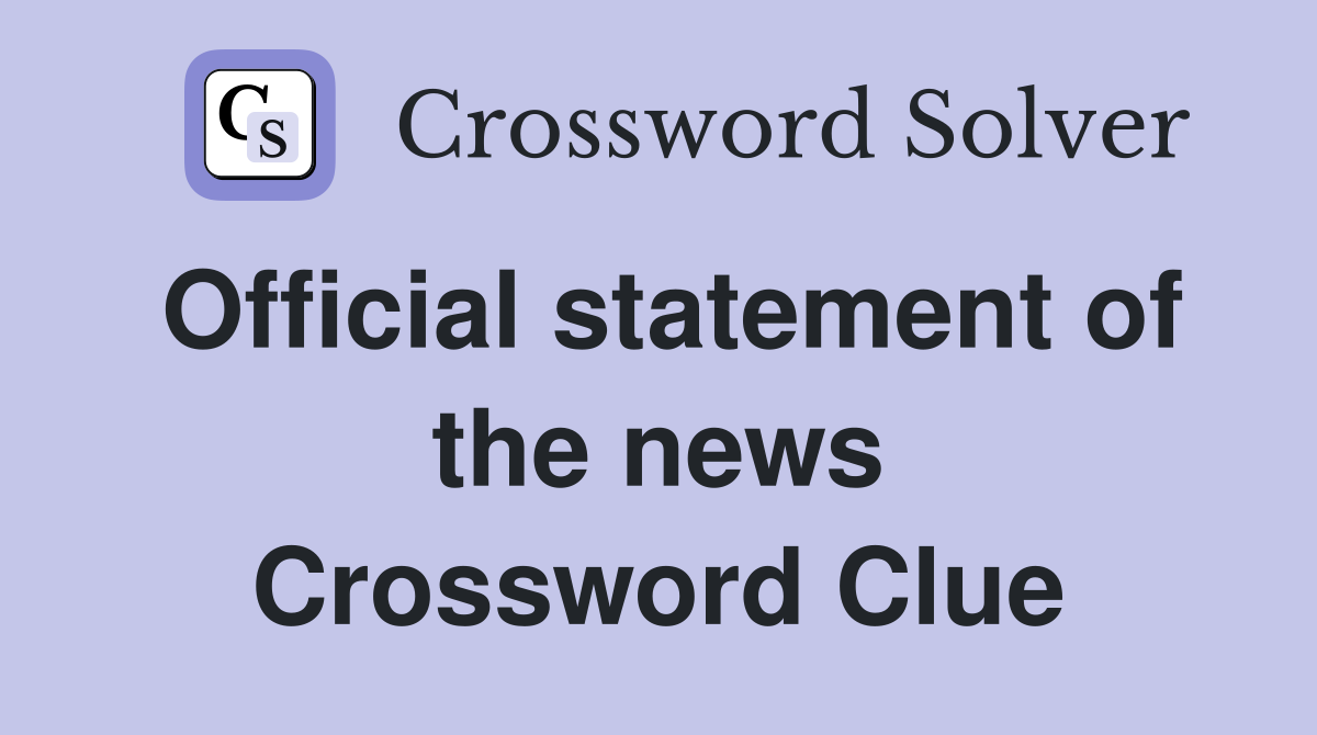 Official statement of the news Crossword Clue