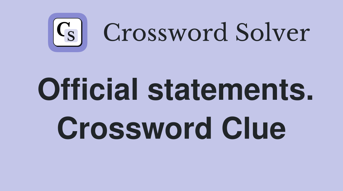 Official statements. Crossword Clue