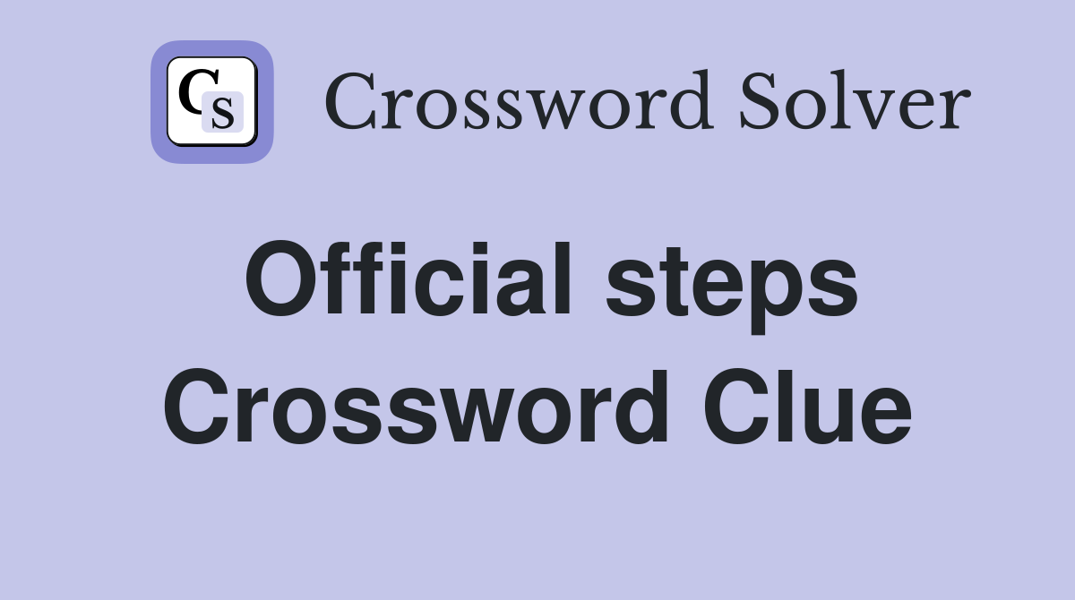 Official steps Crossword Clue
