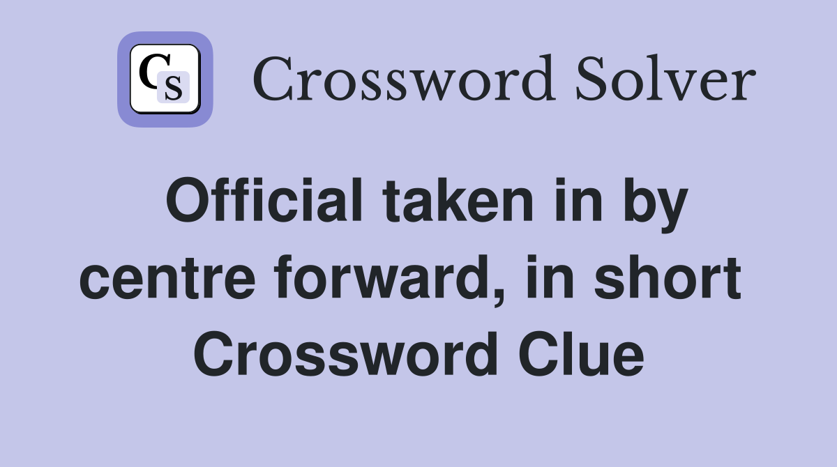 Official taken in by centre forward, in short  Crossword Clue