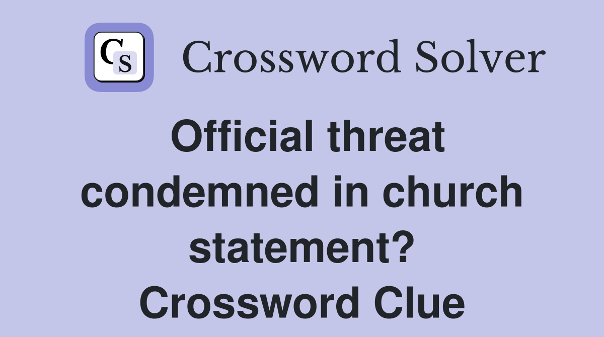 Official threat condemned in church statement? Crossword Clue