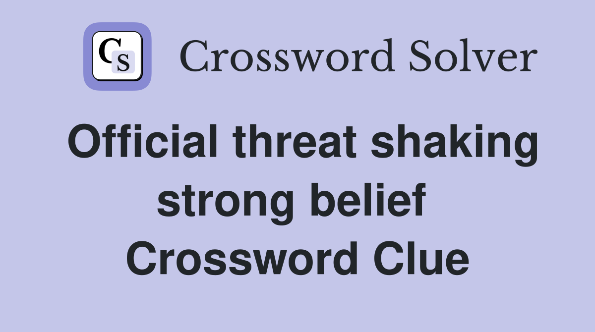 Official threat shaking strong belief  Crossword Clue
