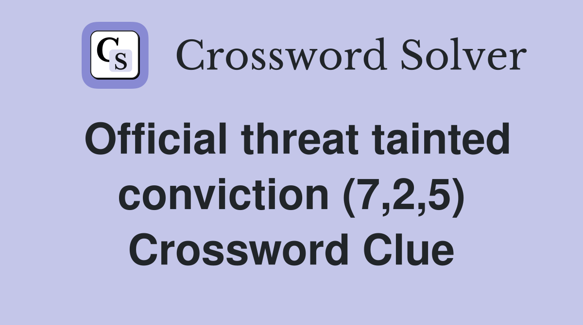 Official threat tainted conviction (7,2,5) Crossword Clue
