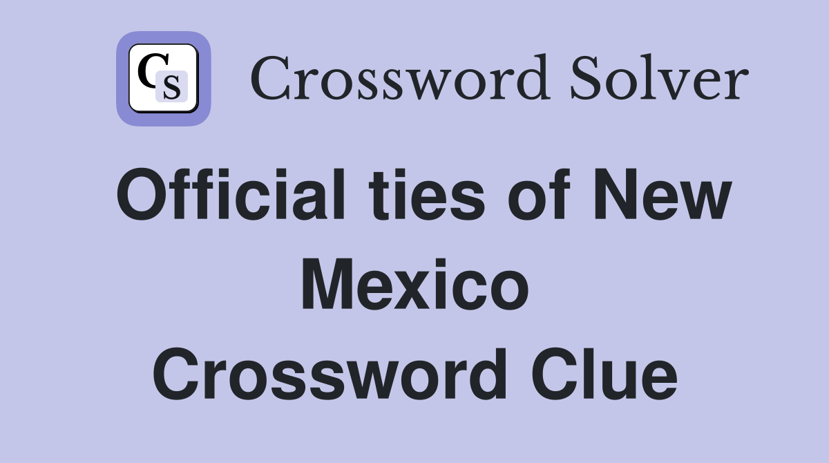 Official ties of New Mexico Crossword Clue