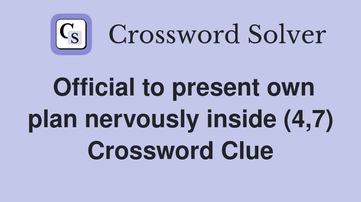 Official to present own plan nervously inside (4,7) Crossword Clue
