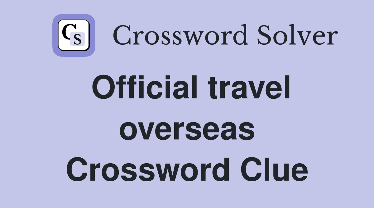 Official travel overseas Crossword Clue