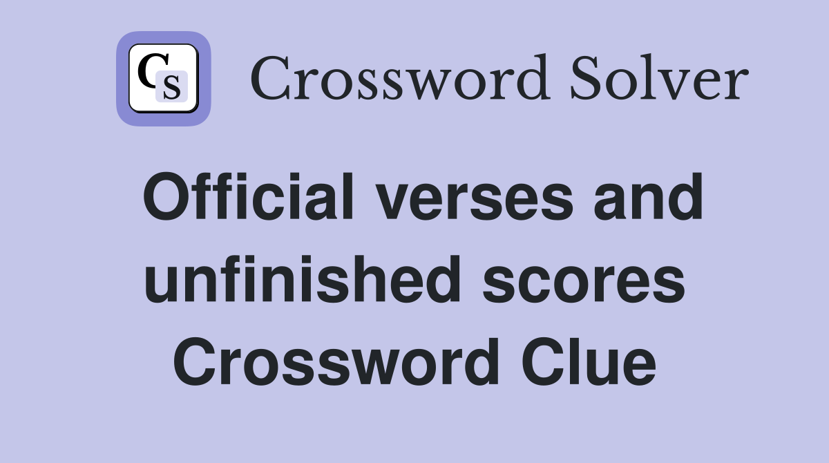Official verses and unfinished scores Crossword Clue