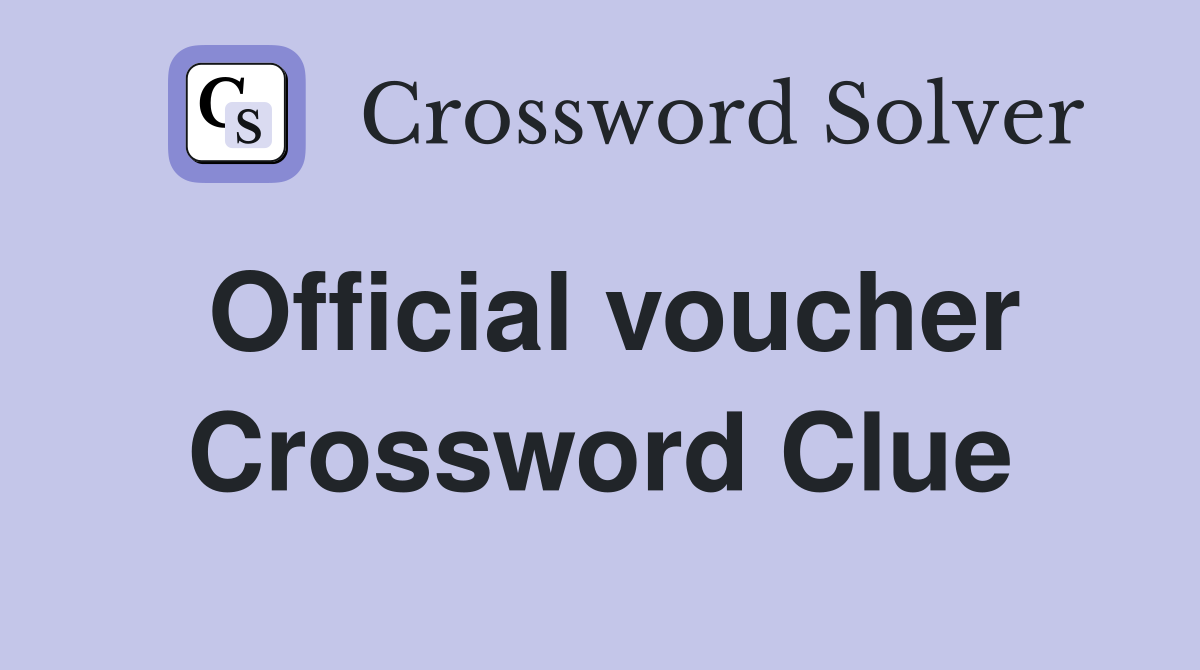 Official voucher Crossword Clue