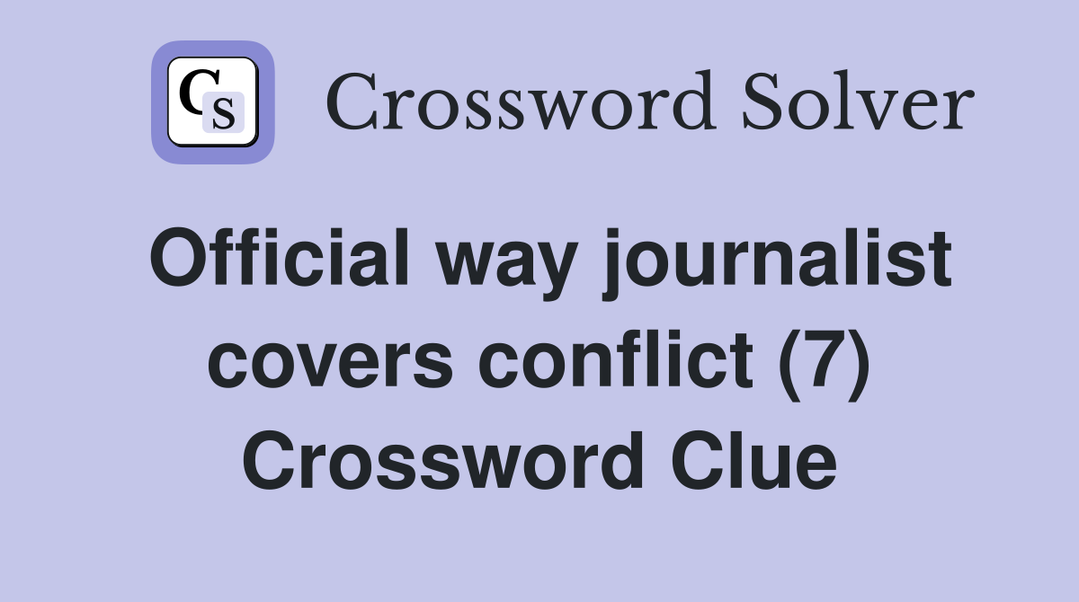 Official way journalist covers conflict (7) Crossword Clue