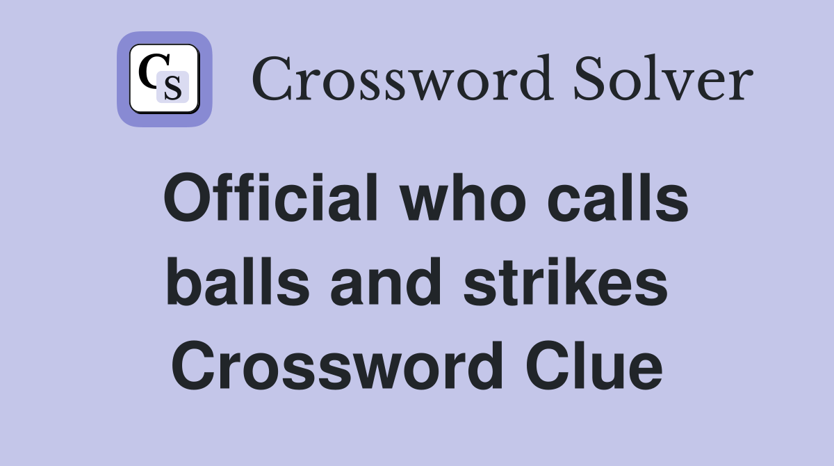 Official who calls balls and strikes Crossword Clue