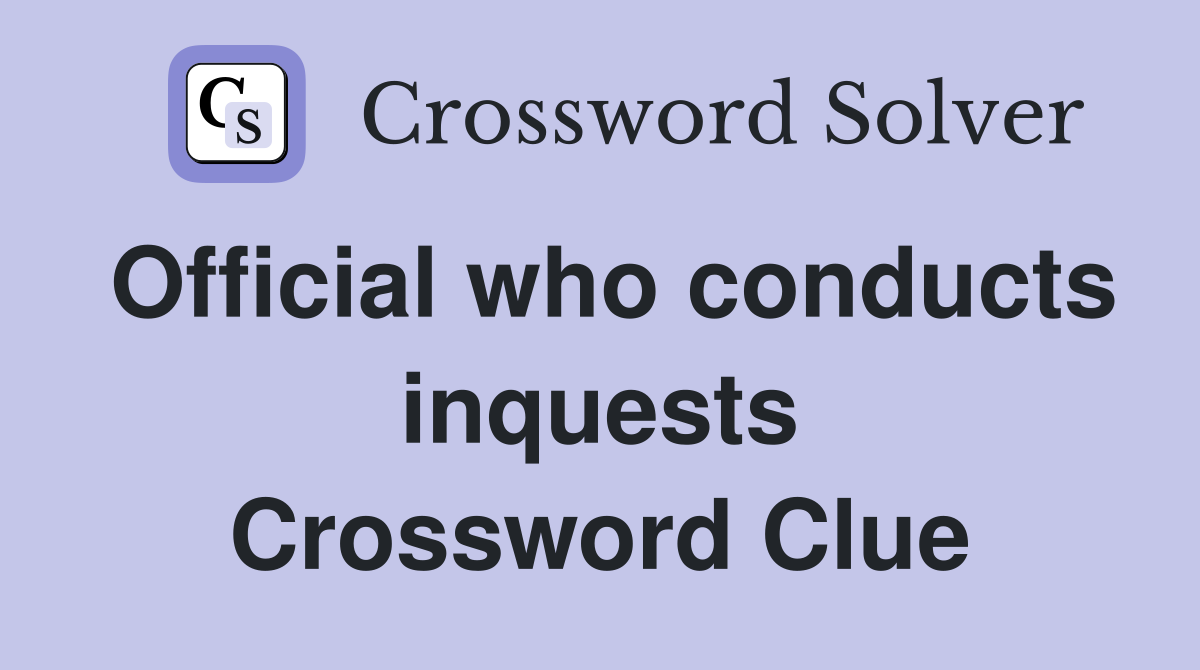Official who conducts inquests Crossword Clue