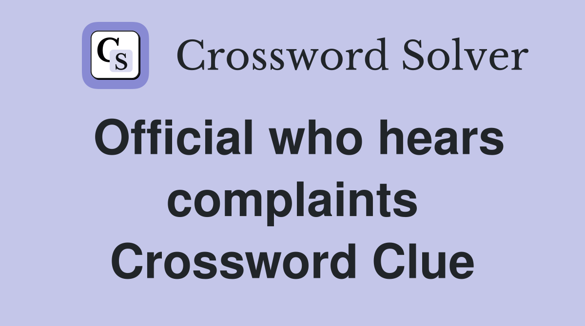 Official who hears complaints Crossword Clue
