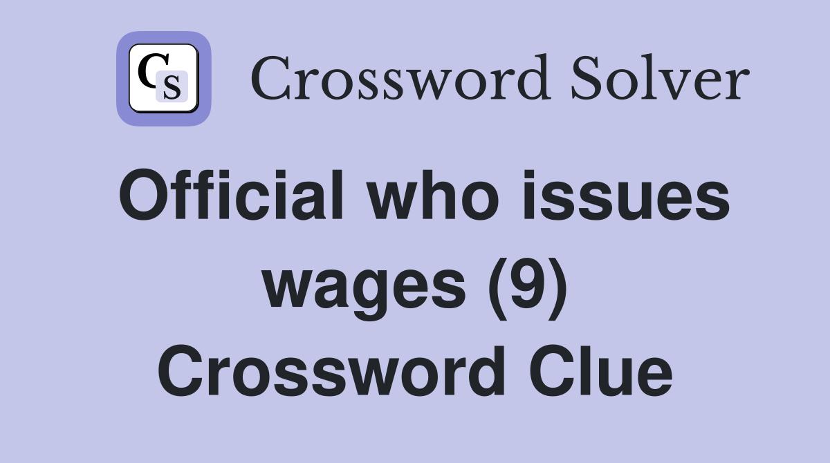 Official who issues wages (9) Crossword Clue