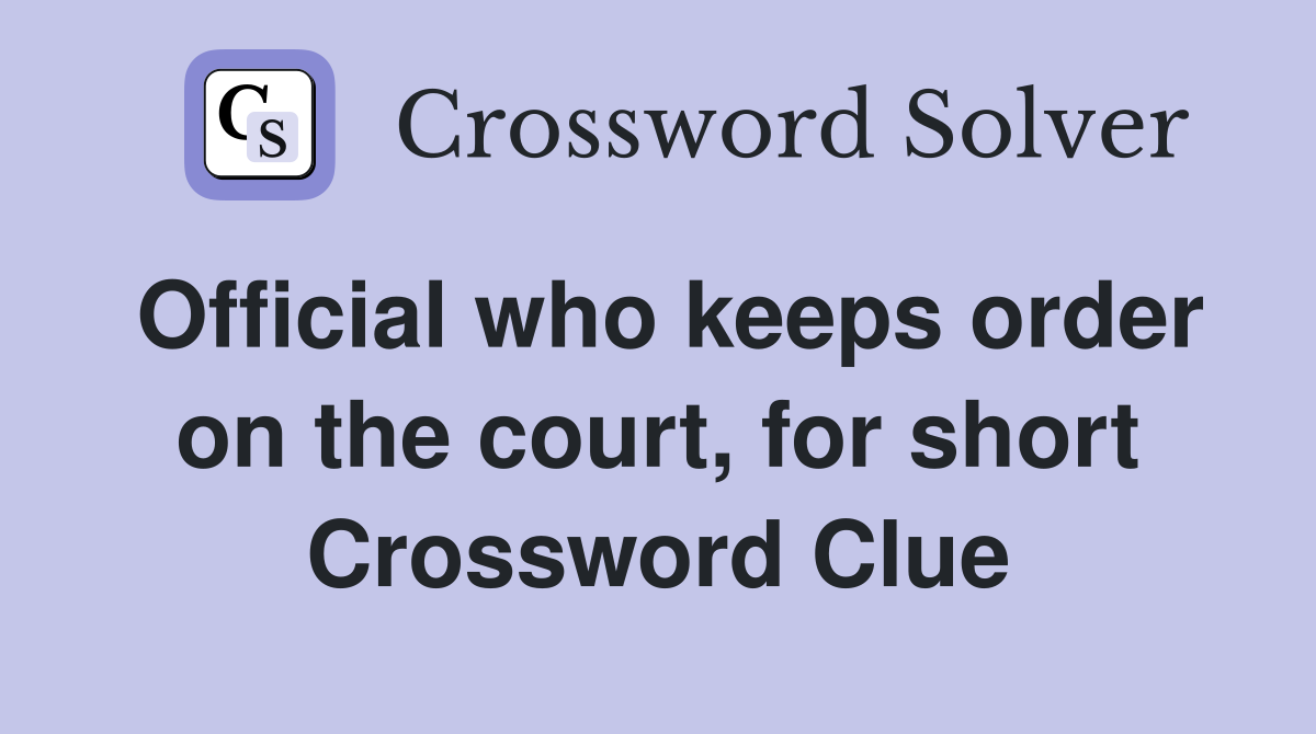 Official who keeps order on the court, for short Crossword Clue