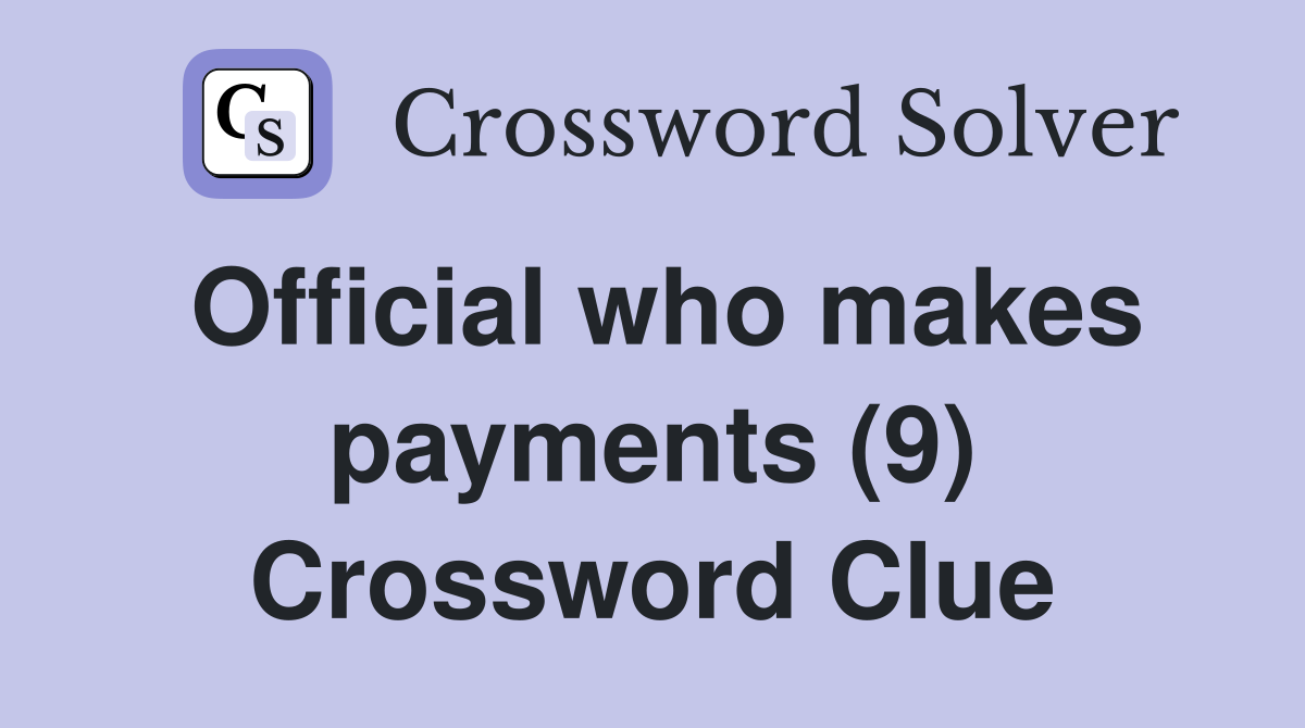 Official who makes payments (9) Crossword Clue