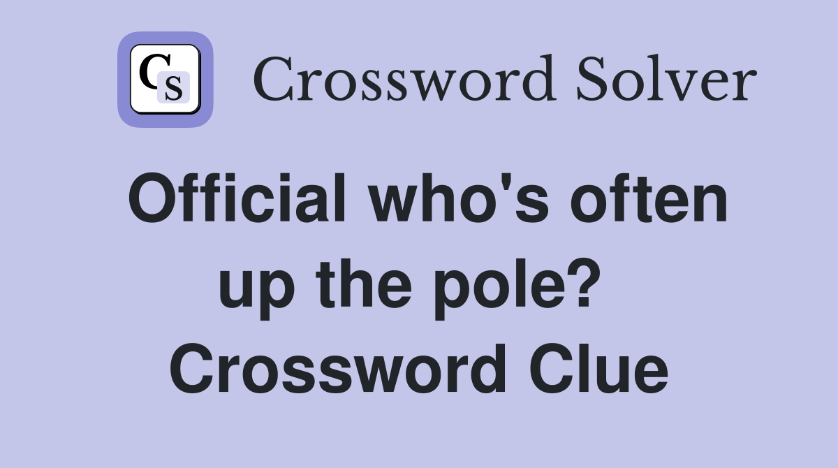 Official who's often up the pole?  Crossword Clue