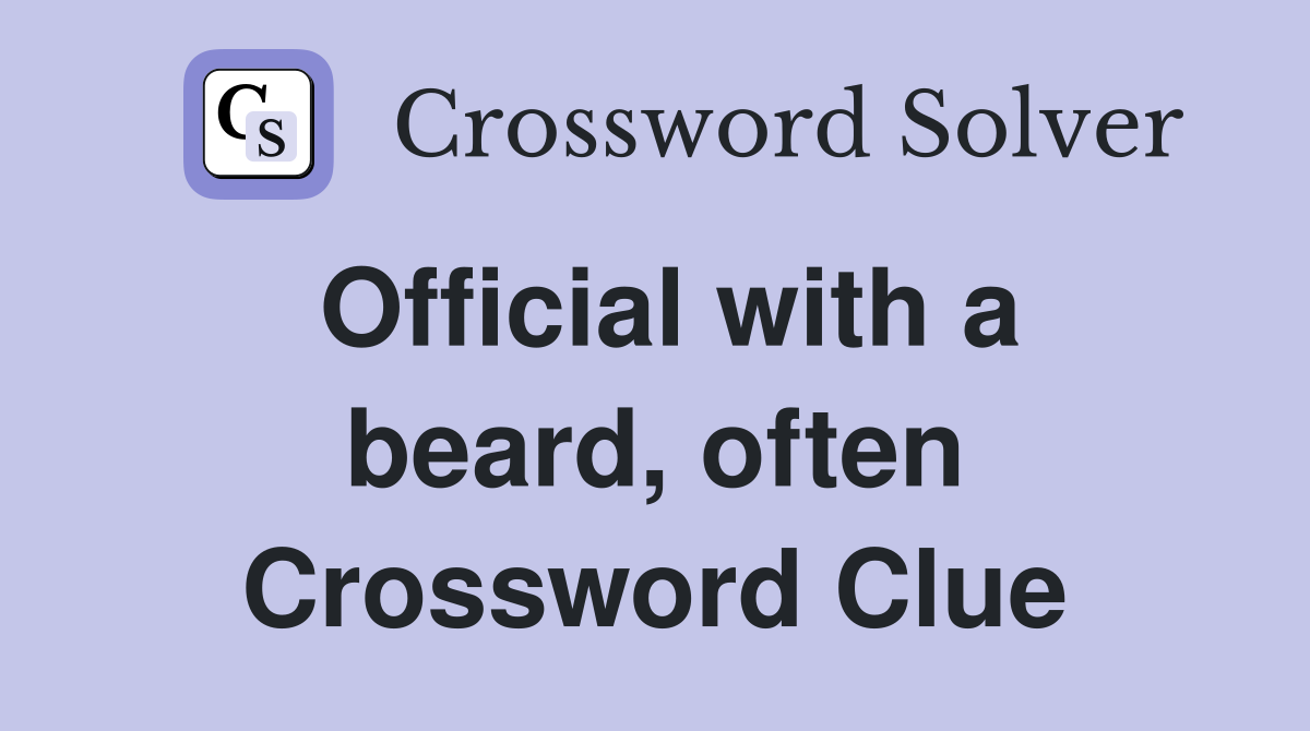 Official with a beard, often Crossword Clue