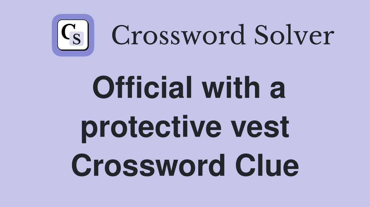 Official with a protective vest Crossword Clue