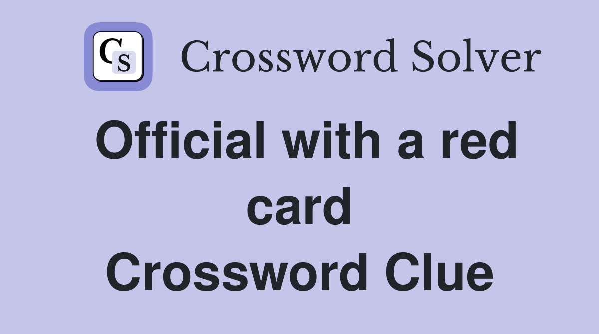 Official with a red card Crossword Clue