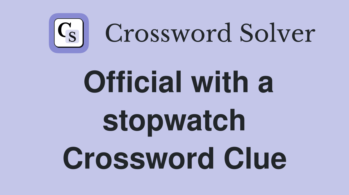 Official with a stopwatch Crossword Clue