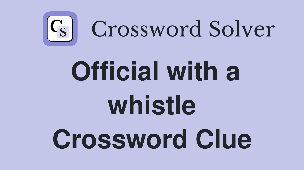 Official with a whistle Crossword Clue