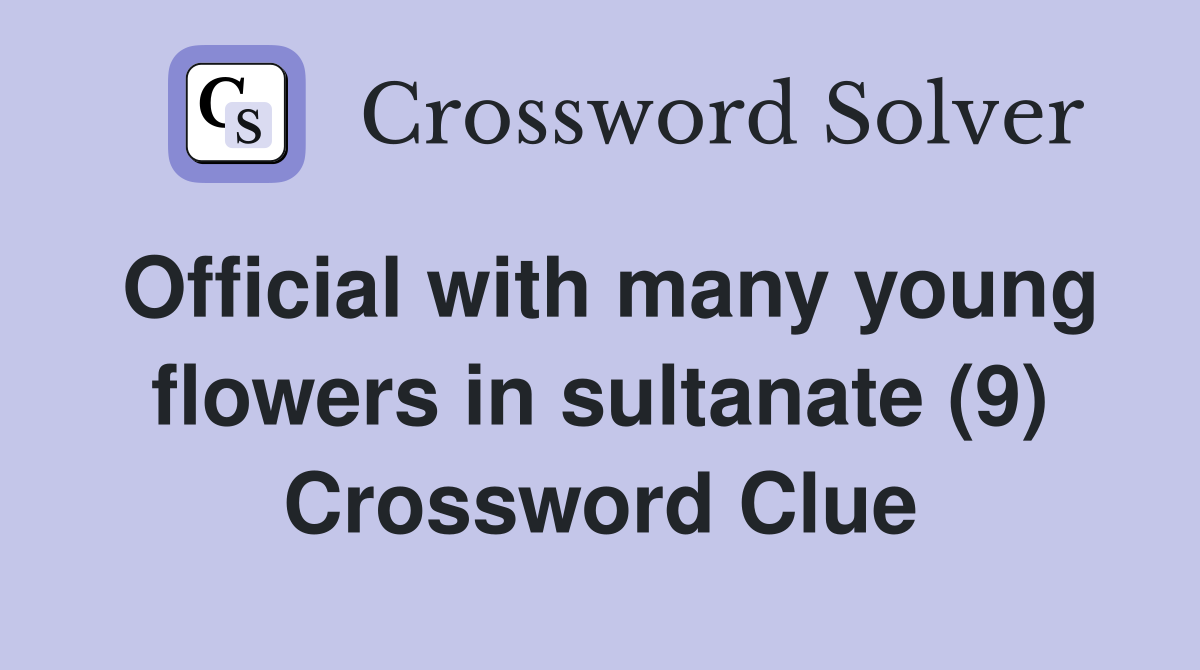 Official with many young flowers in sultanate (9) Crossword Clue